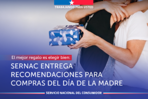 EL MEJOR REGALO ES ELEGIR BIEN: SERNAC ENTREGA RECOMENDACIONES PARA LAS COMPRAS DEL DÍA DE LA MADRE