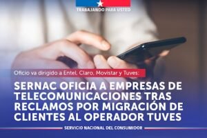 SERNAC OFICIA A EMPRESAS DE TELECOMUNICACIONES TRAS RECLAMOS POR MIGRACIÓN DE CLIENTES AL OPERADOR TUVES