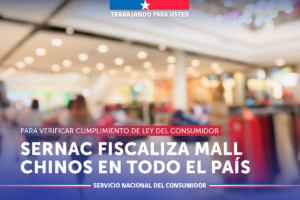 SERNAC INICIA FISCALIZACIÓN A MALL CHINOS EN TODO EL PAÍS PARA VERIFICAR CUMPLIMIENTO DE LEY DEL CONSUMIDOR