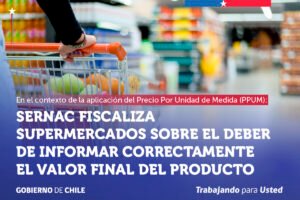SERNAC FISCALIZA A LOS SUPERMERCADOS SOBRE EL DEBER DE INFORMAR CORRECTAMENTE EL VALOR FINAL DEL PRODUCTO